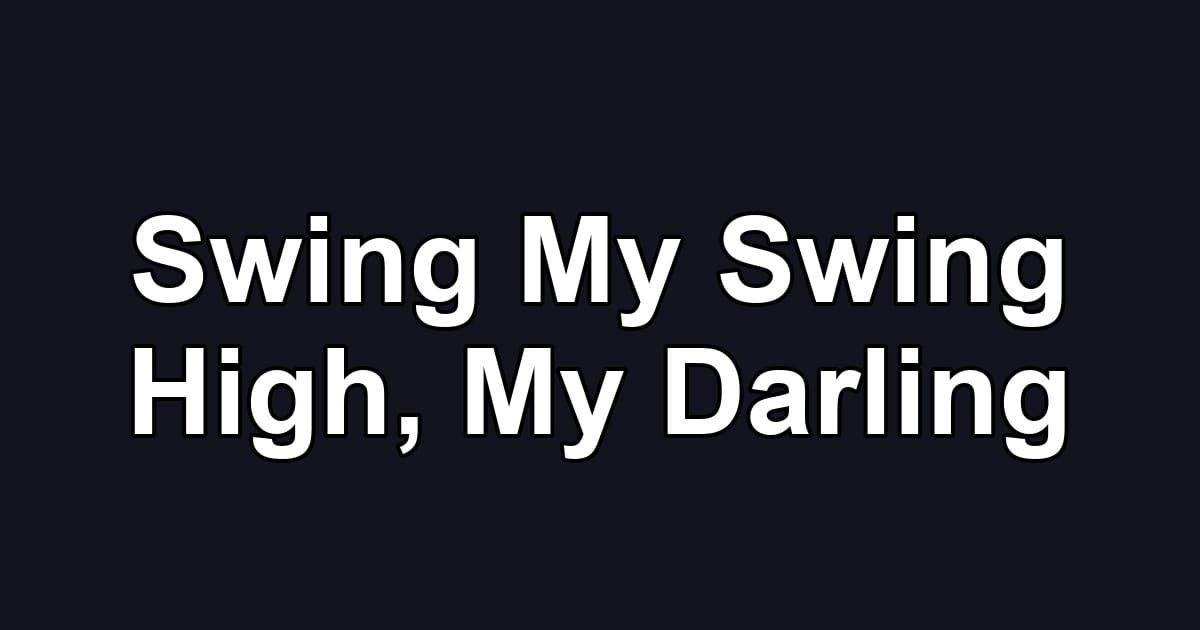Swing My Swing High, My Darling