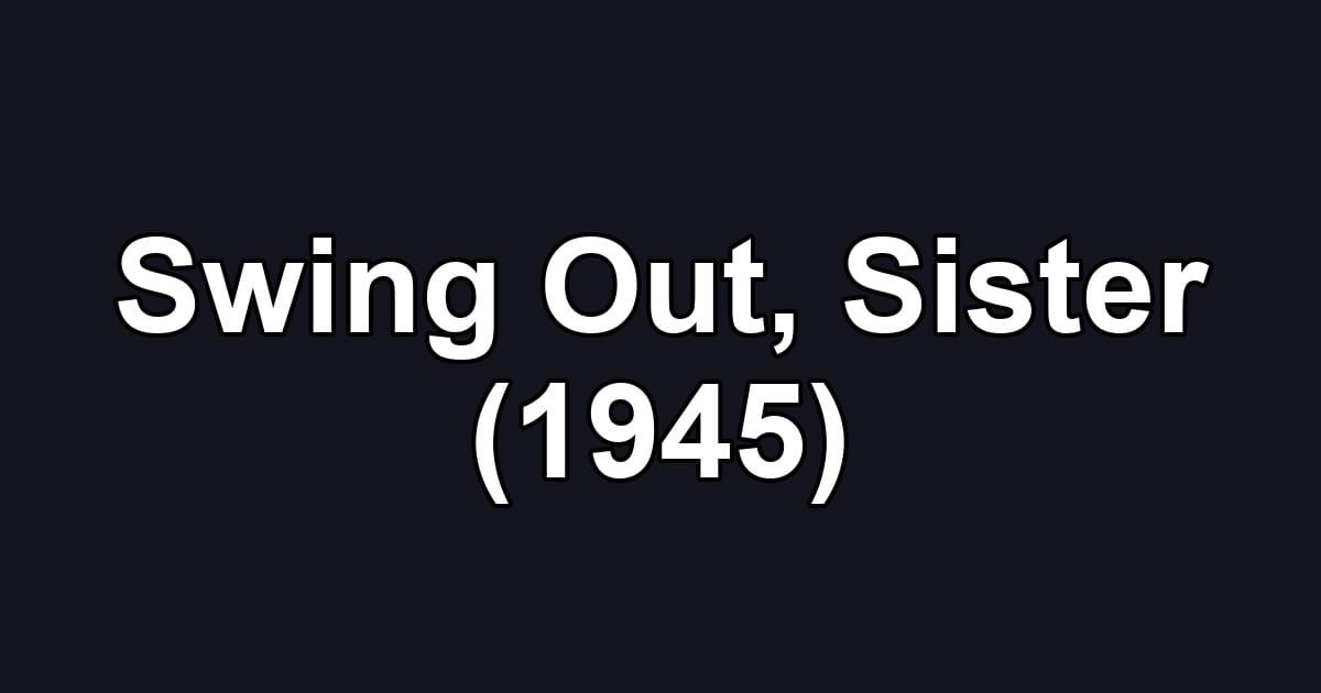 Swing Out, Sister (1945)