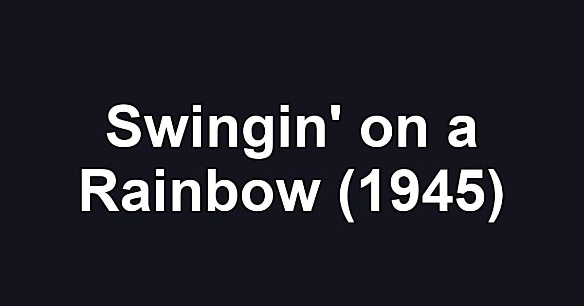 Swingin' on a Rainbow (1945)