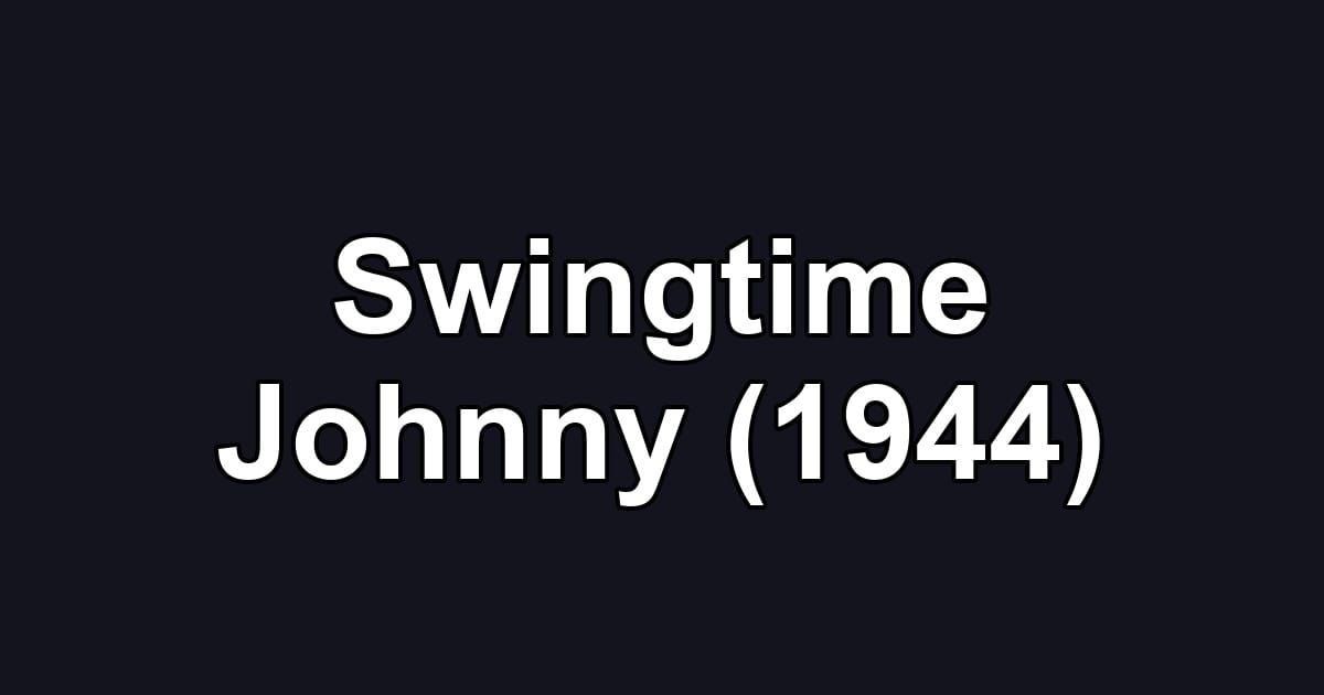 Swingtime Johnny (1944)