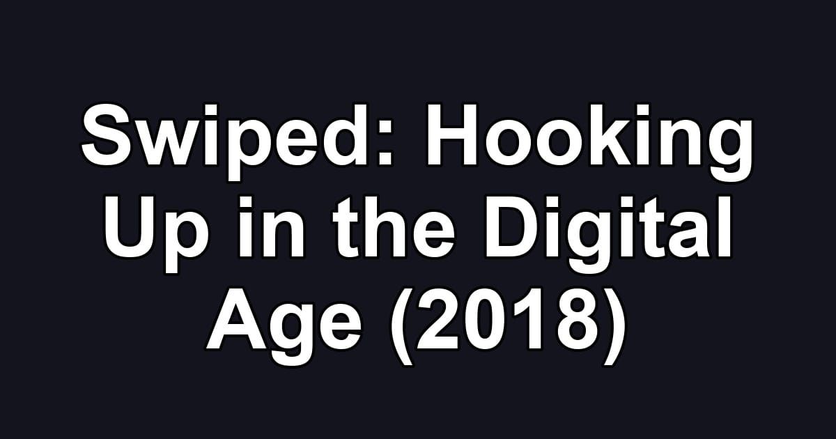 Swiped: Hooking Up in the Digital Age (2018)
