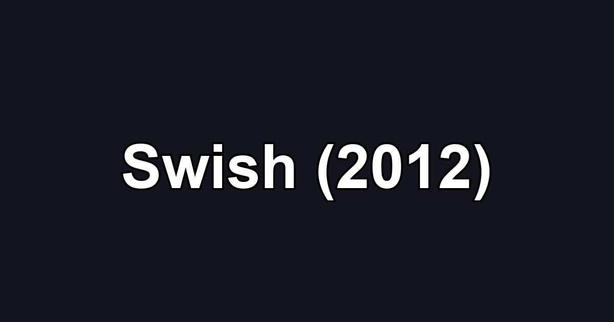 Swish (2012)