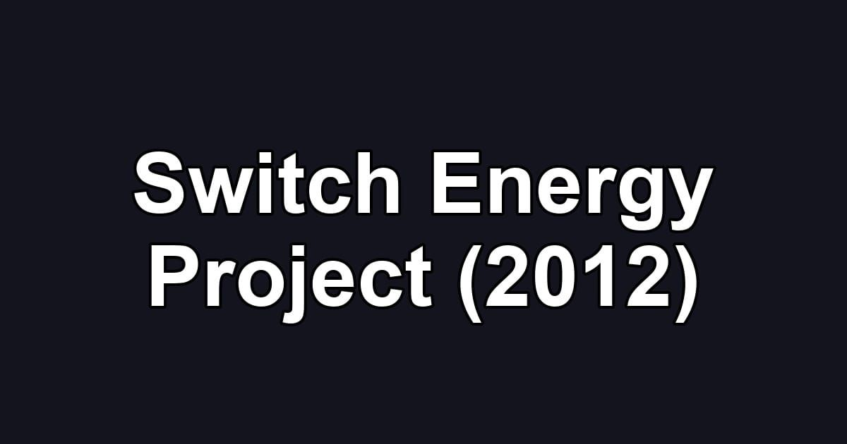 Switch Energy Project (2012)