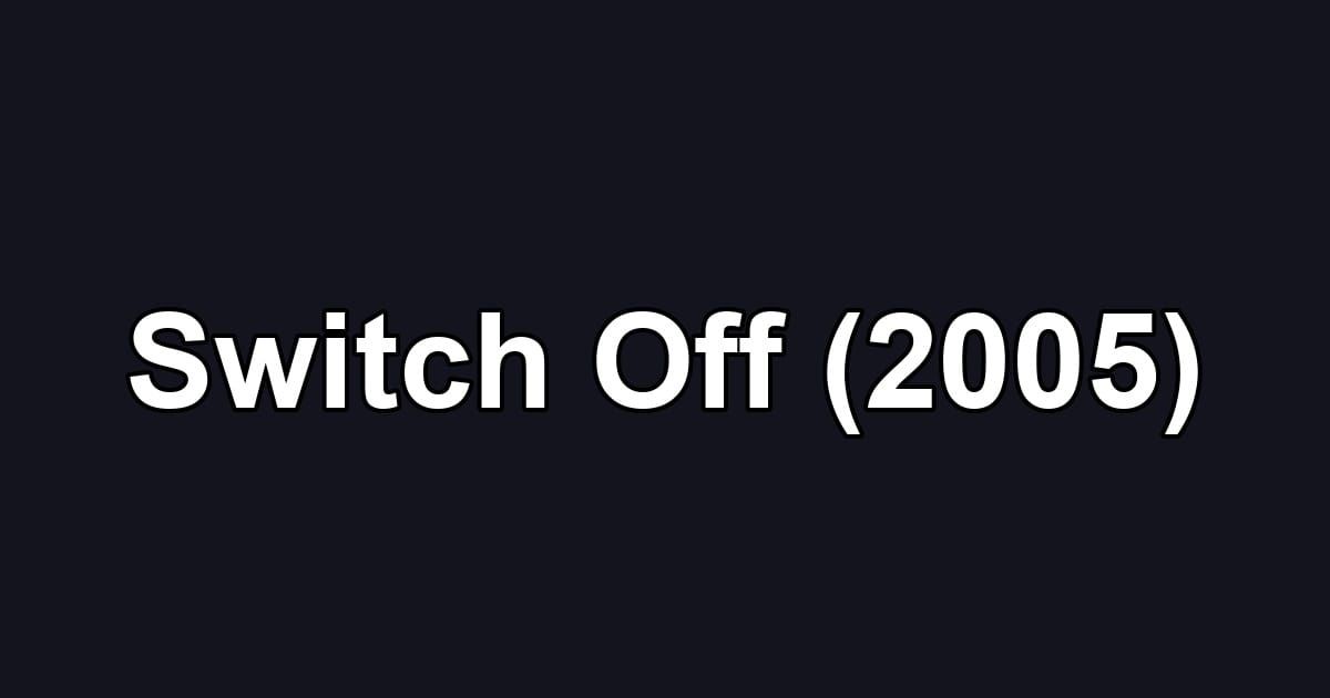 Switch Off (2005)