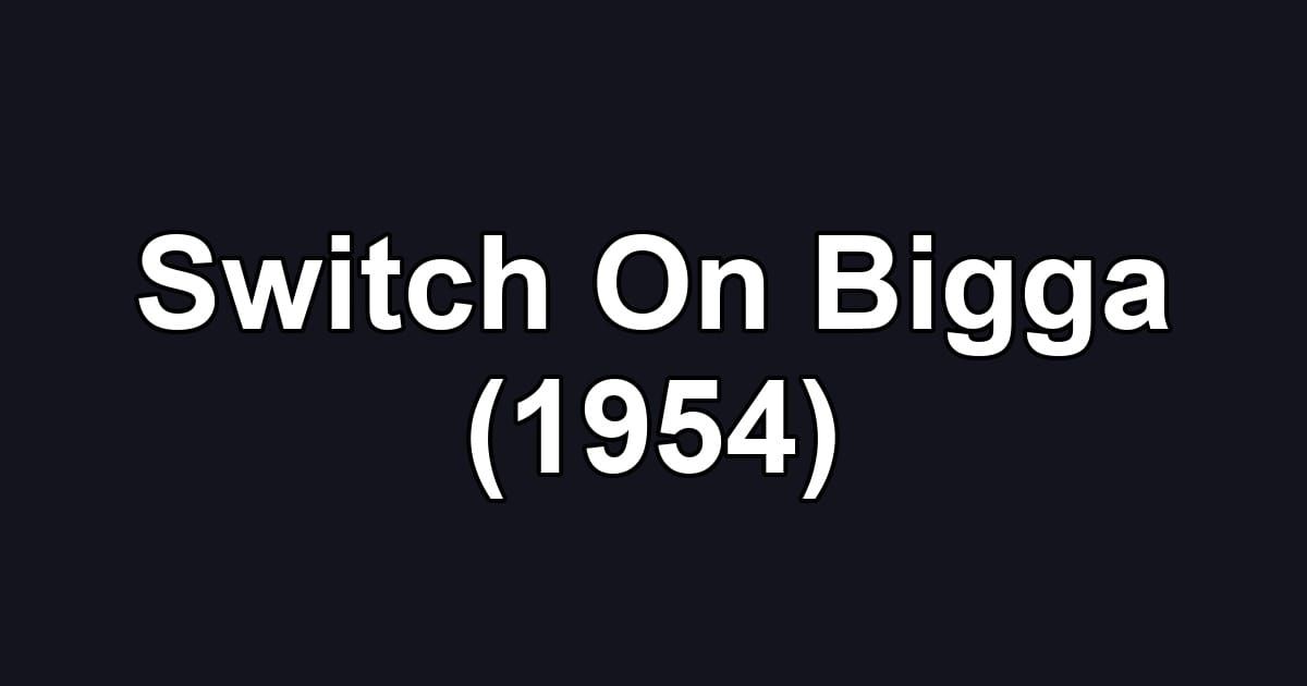Switch On Bigga (1954)