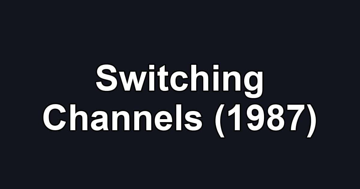 Switching Channels (1987)