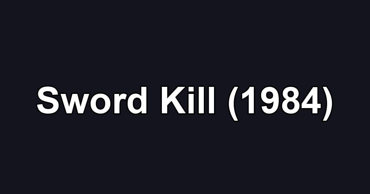 Sword Kill (1984)