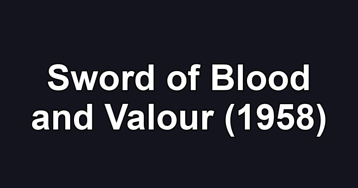 Sword of Blood and Valour (1958)