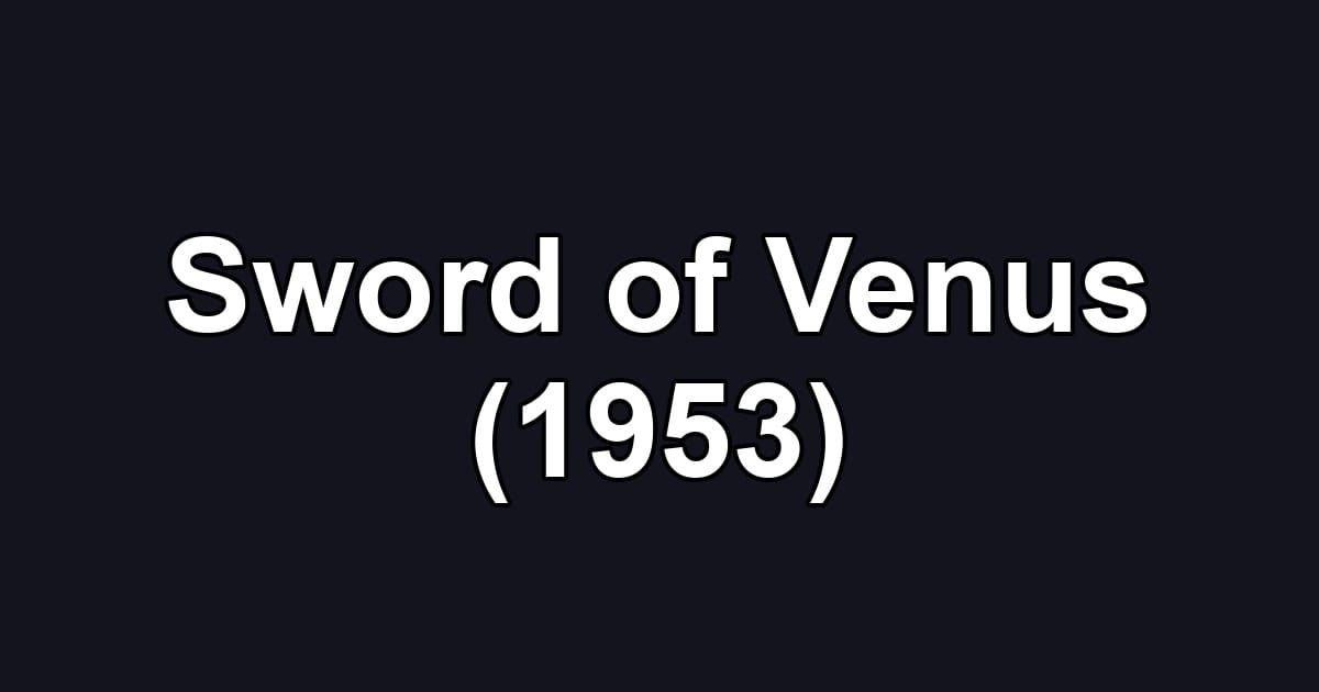 Sword of Venus (1953)
