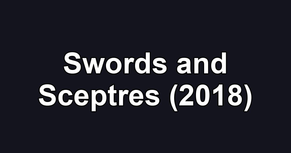 Swords and Sceptres (2018)
