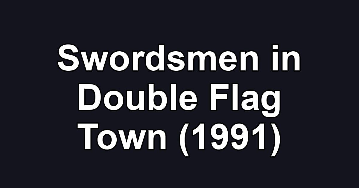 Swordsmen in Double Flag Town (1991)