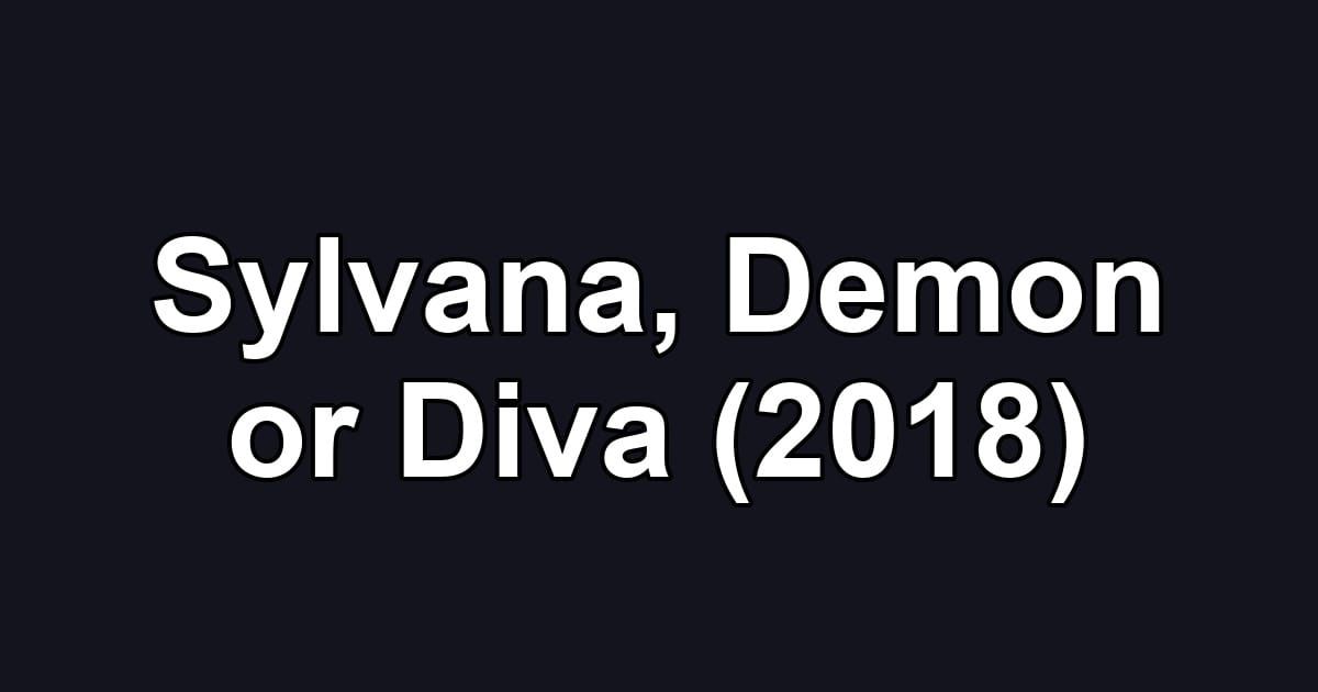 Sylvana, Demon or Diva (2018)