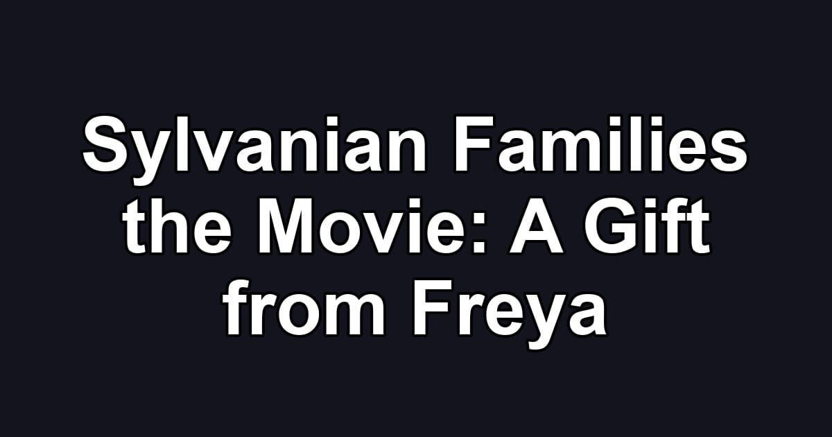 Sylvanian Families the Movie: A Gift from Freya