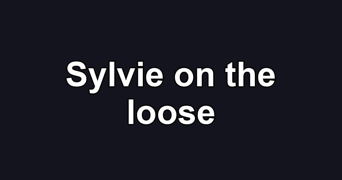 Sylvie on the loose