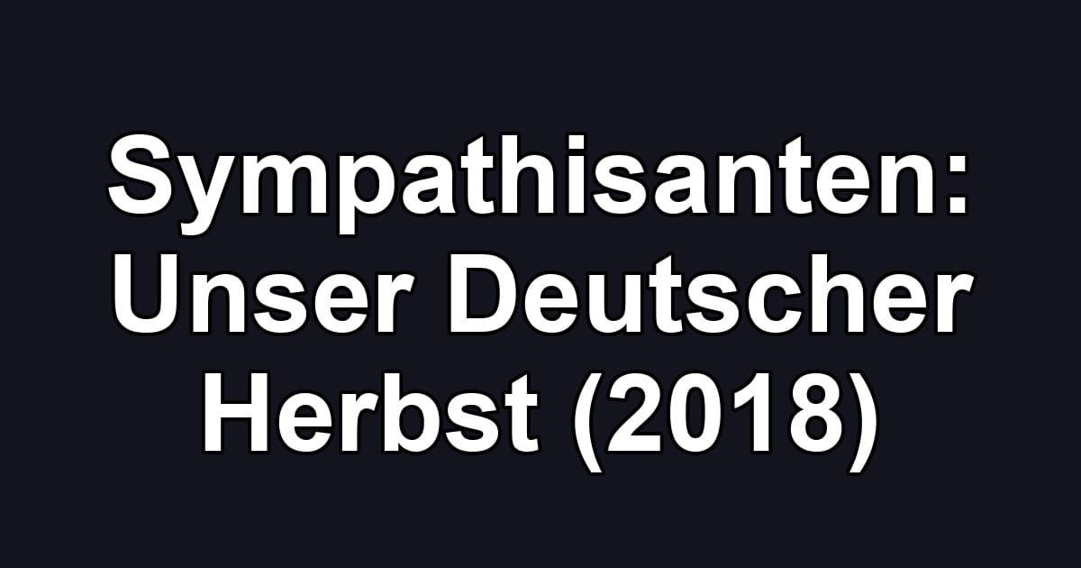 Sympathisanten: Unser Deutscher Herbst (2018)