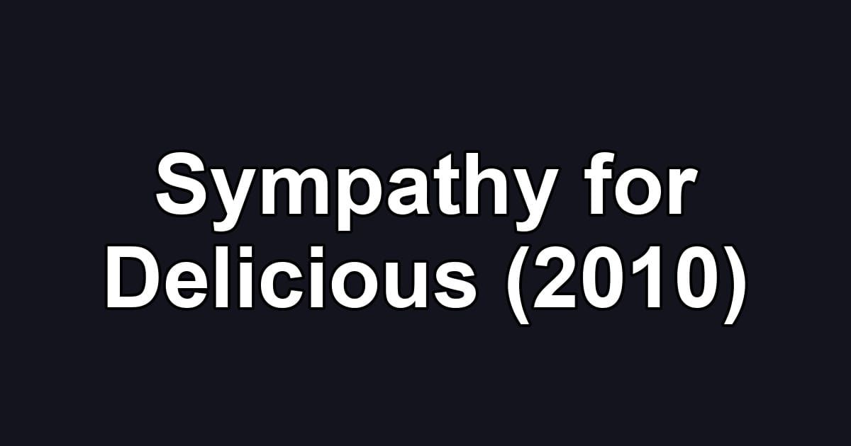 Sympathy for Delicious (2010)