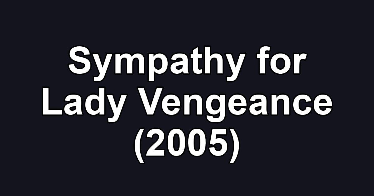 Sympathy for Lady Vengeance (2005)