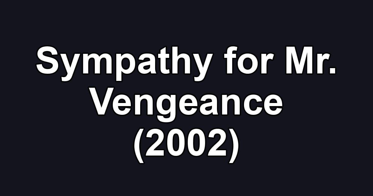Sympathy for Mr. Vengeance (2002)