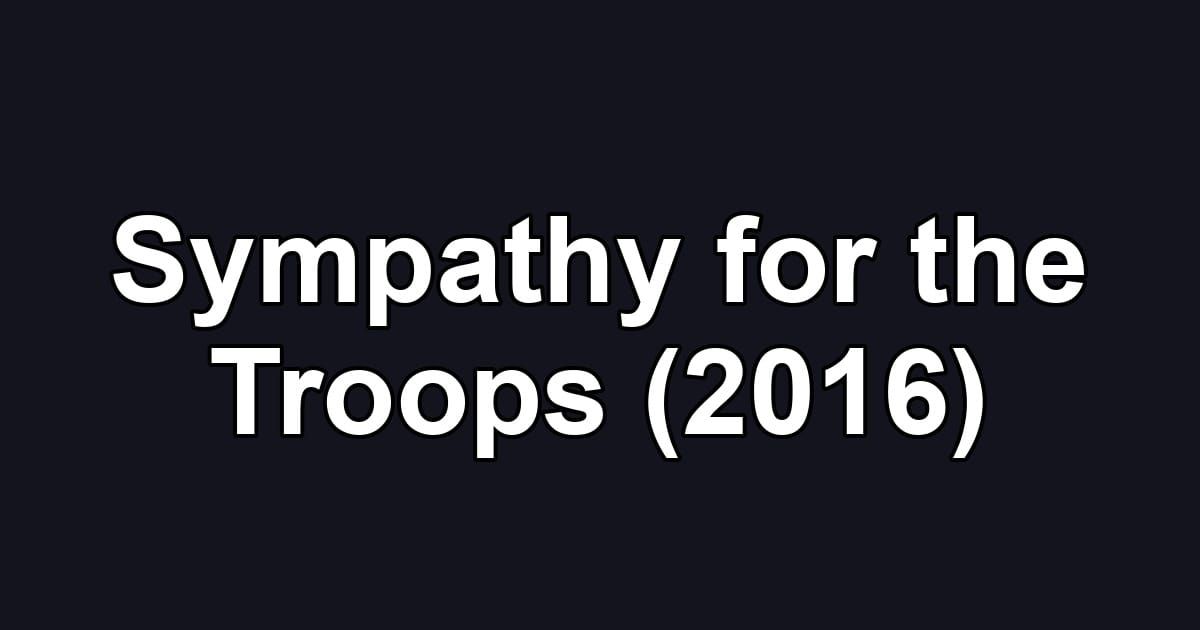 Sympathy for the Troops (2016)