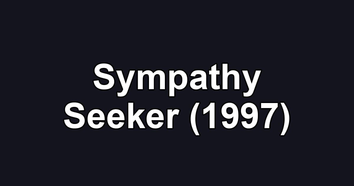 Sympathy Seeker (1997)