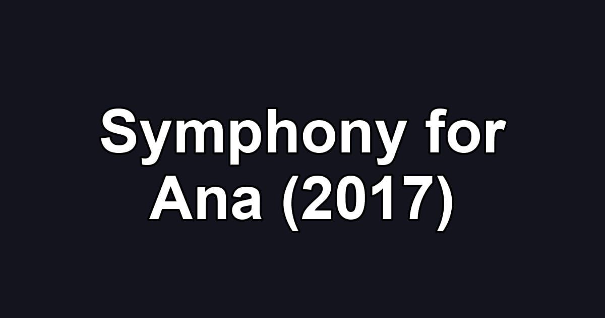 Symphony for Ana (2017)