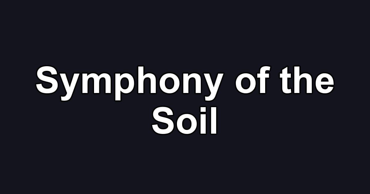 Symphony of the Soil