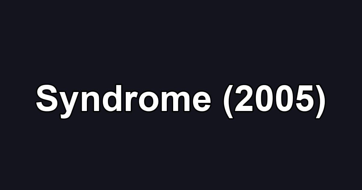 Syndrome (2005)