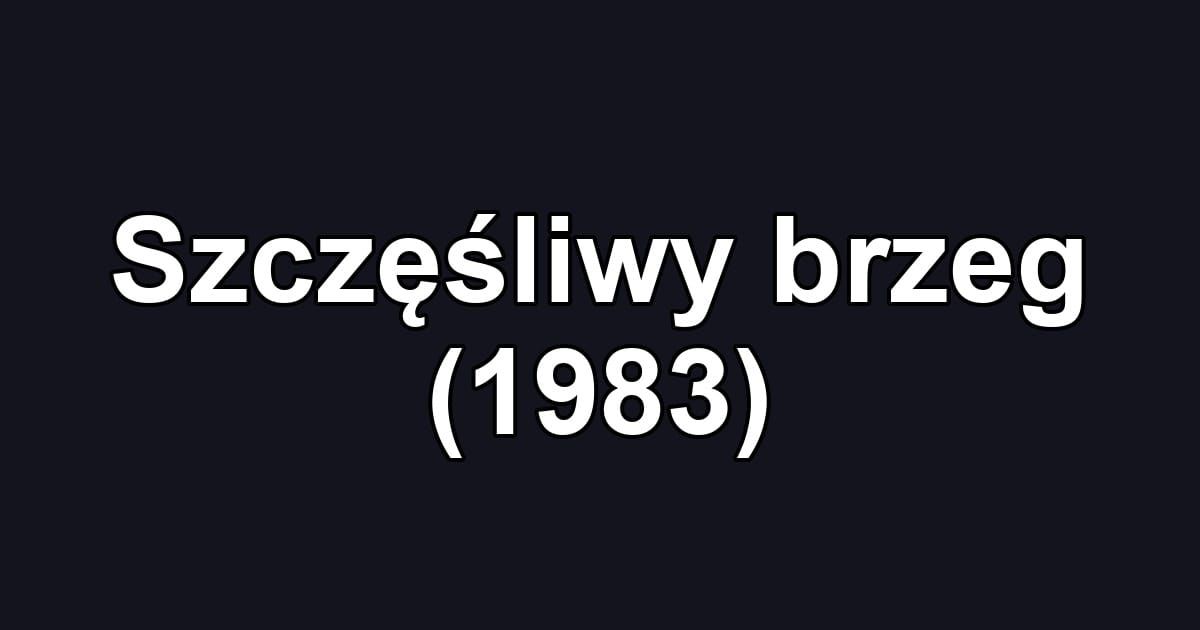 Szczęśliwy brzeg (1983)