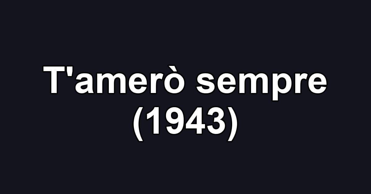 T'amerò sempre (1943)