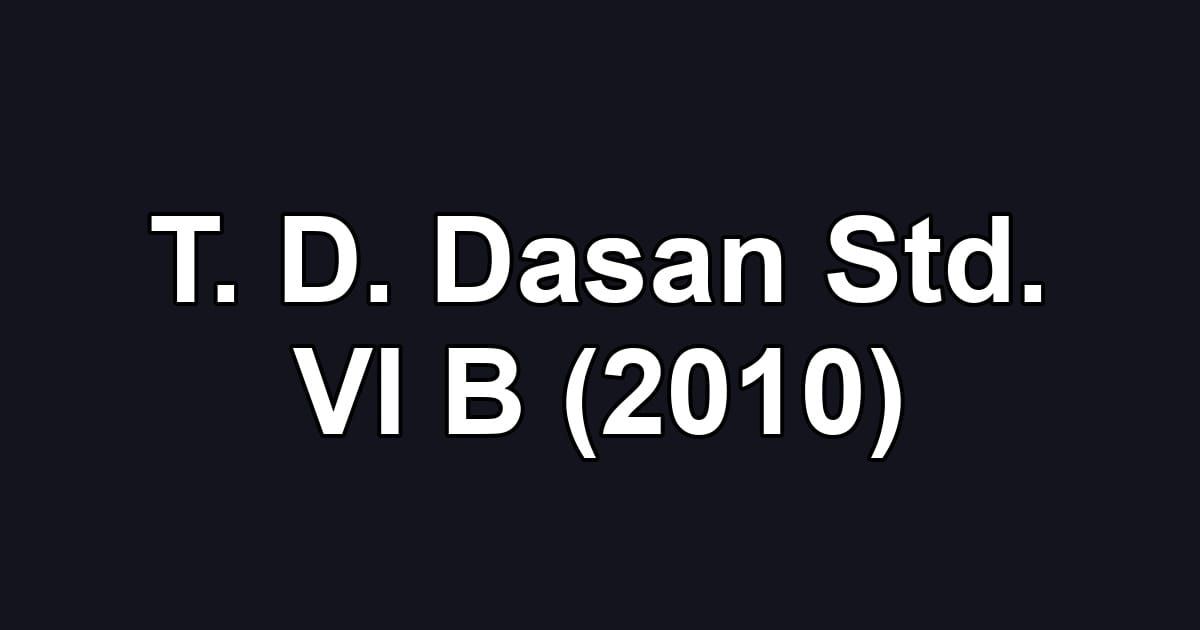 T. D. Dasan Std. VI B (2010)