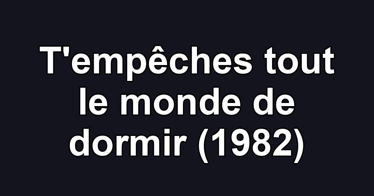 T'empêches tout le monde de dormir (1982)