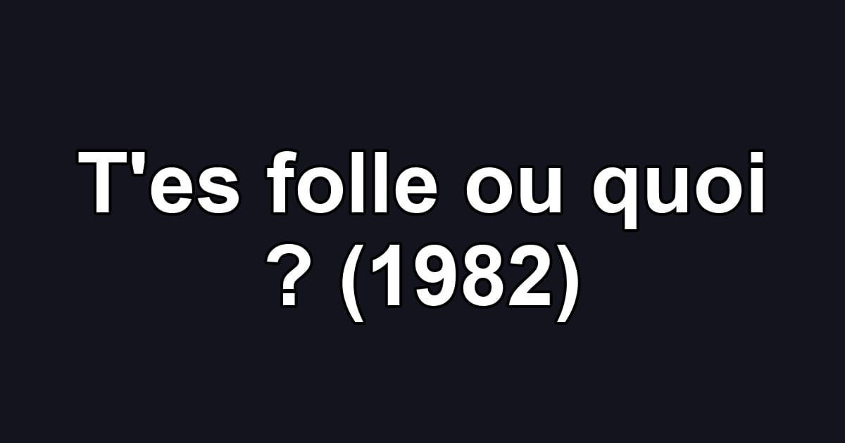 T'es folle ou quoi ? (1982)