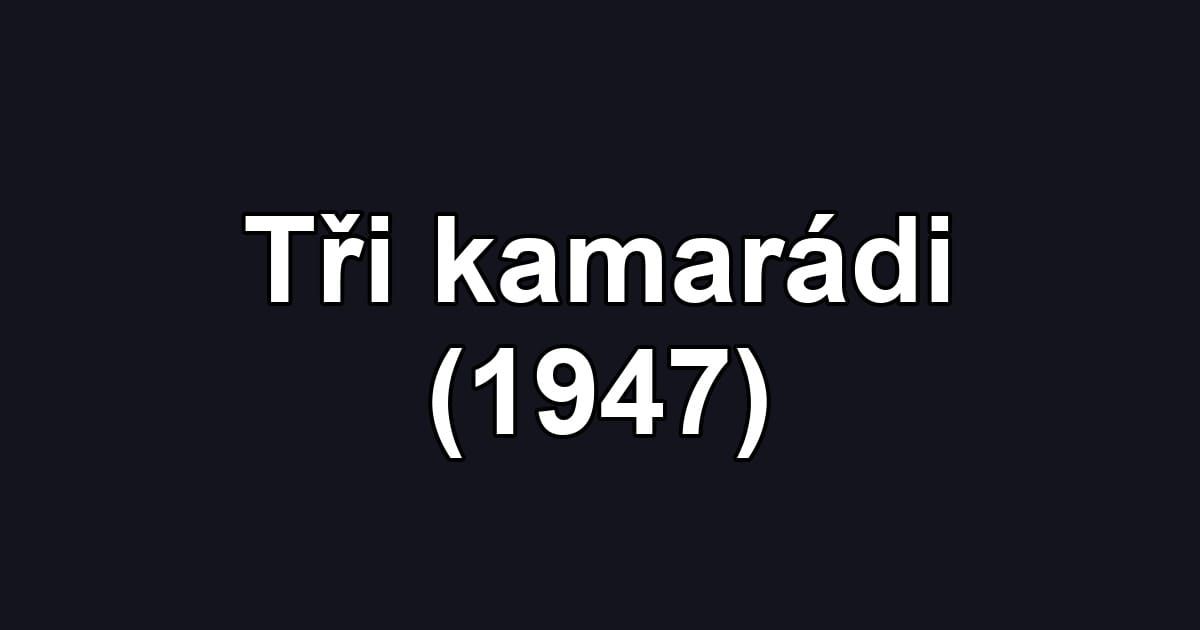 Tři kamarádi (1947)