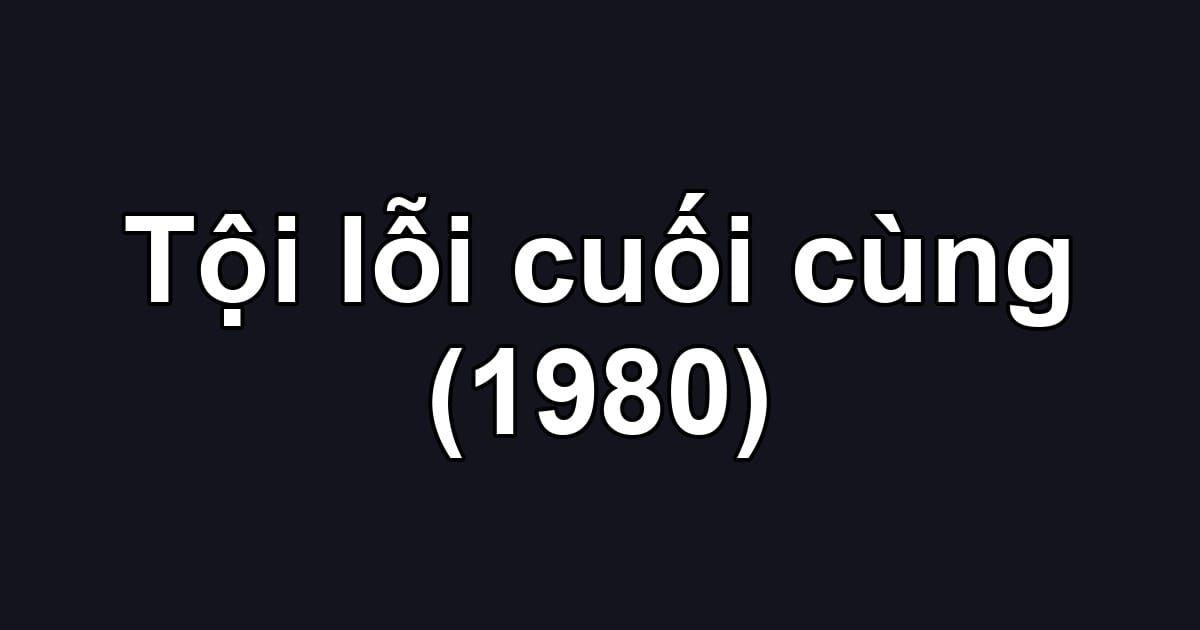 Tội lỗi cuối cùng (1980)