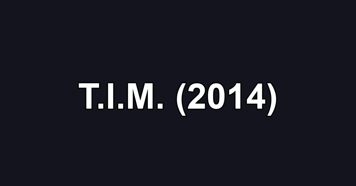 T.I.M. (2014)