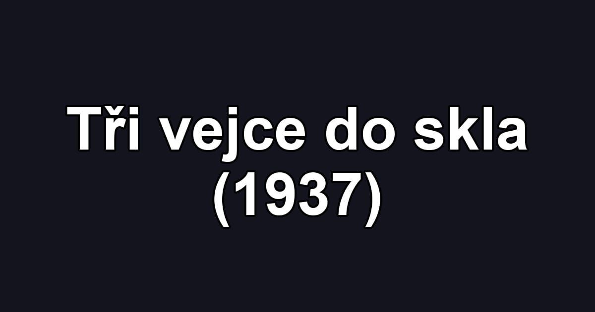 Tři vejce do skla (1937)