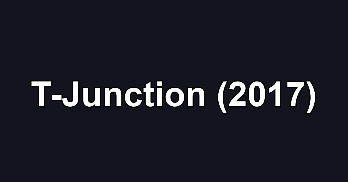 T-Junction (2017)