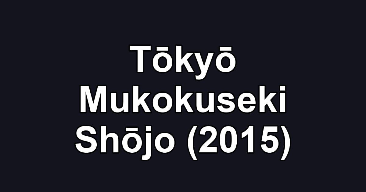 Tōkyō Mukokuseki Shōjo (2015)