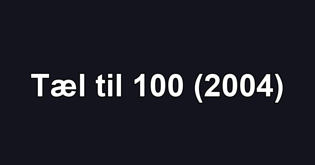 Tæl til 100 (2004)