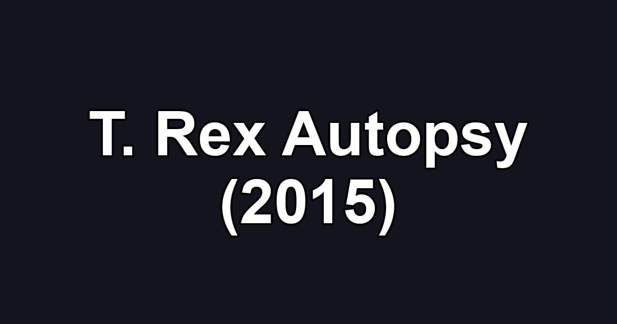 T. Rex Autopsy (2015)