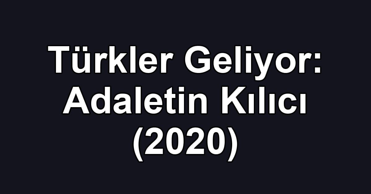 Türkler Geliyor: Adaletin Kılıcı (2020)
