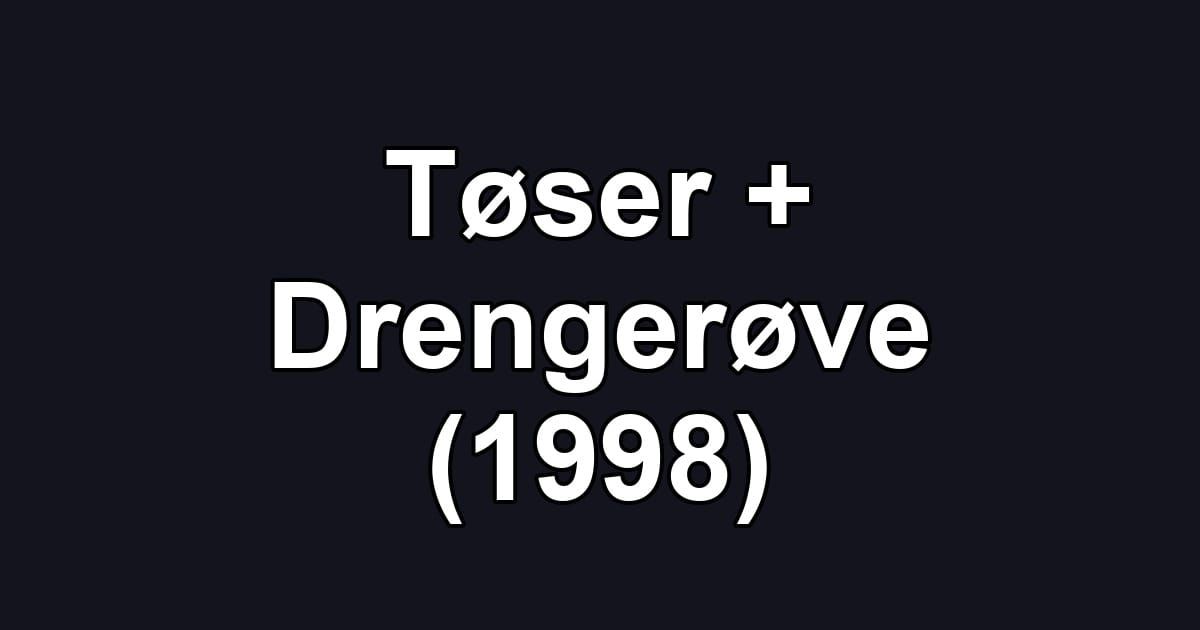 Tøser + Drengerøve (1998)