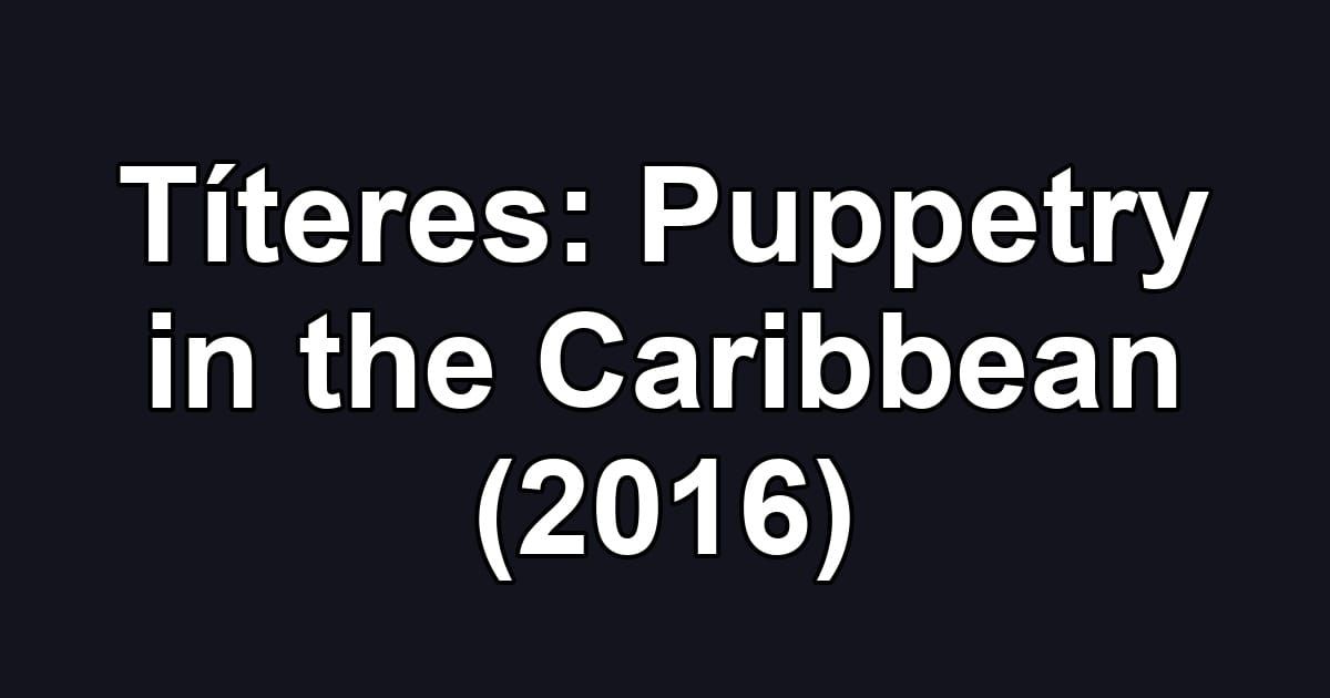 Títeres: Puppetry in the Caribbean (2016)
