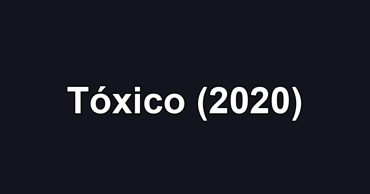 Tóxico (2020)
