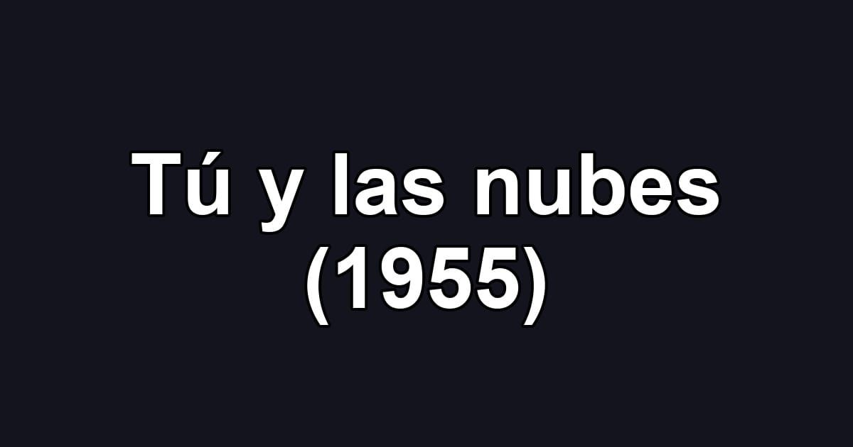 Tú y las nubes (1955)