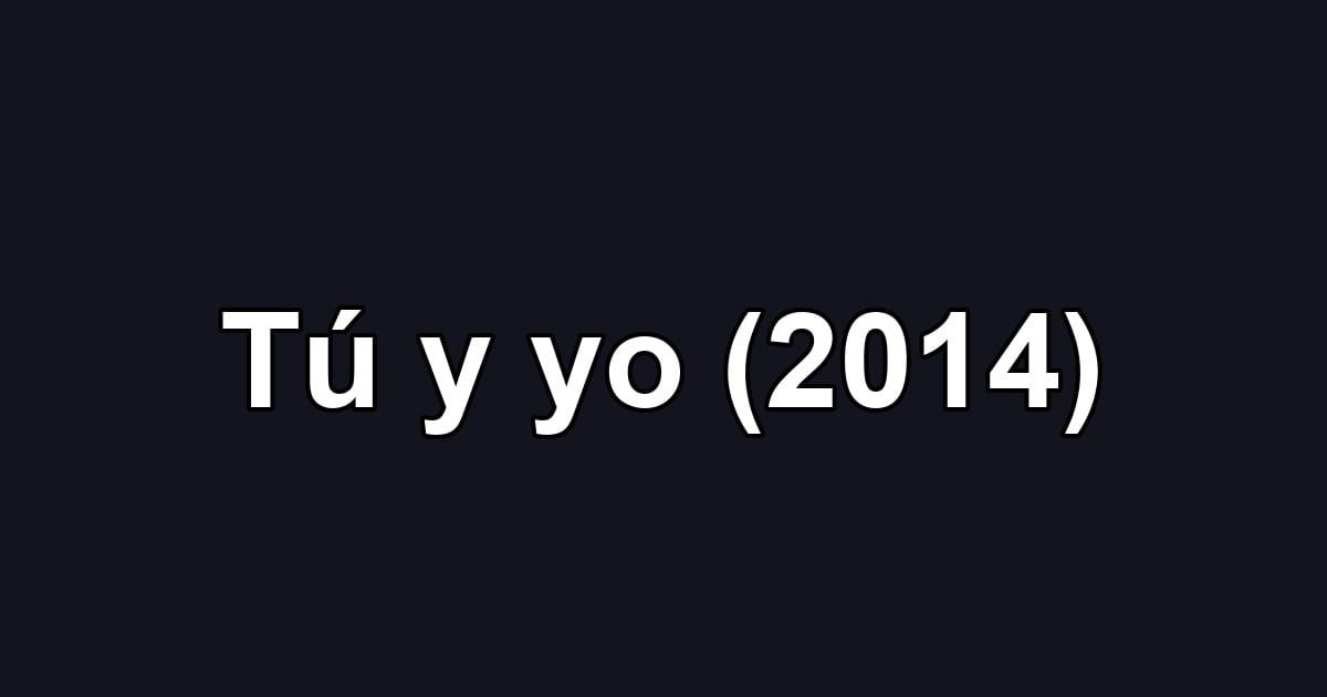 Tú y yo (2014)