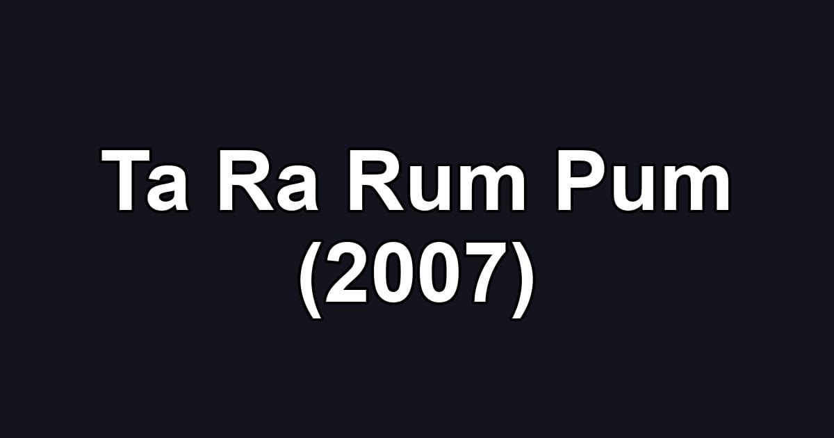 Ta Ra Rum Pum (2007)