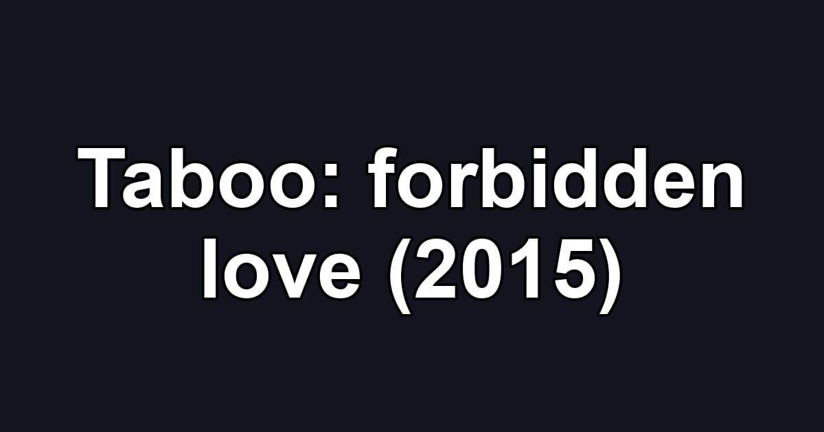 Taboo: forbidden love (2015)