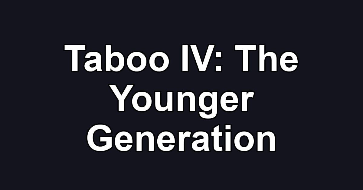 Taboo IV: The Younger Generation