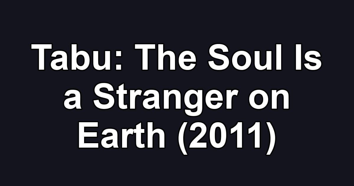 Tabu: The Soul Is a Stranger on Earth (2011)